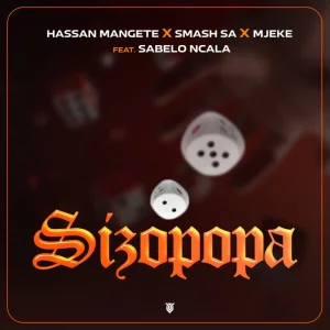 Hassan Mangete, Smash SA & Mjeke – Sizopopa ft Sabelo Ncala