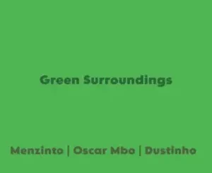 Menzinto, Oscar Mbo & Dustinho - Green Surroundings