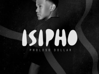 Pholoso Dollar – Isipho