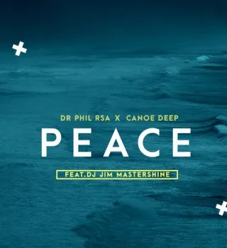 Dr Phil RSA – Peace ft Canoe Deep & Jim MasterShine