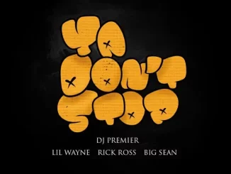 DJ Premier, Lil Wayne, Rick Ross & Big Sean - Ya Don't Stop