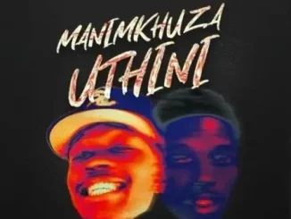 M00tion, DJ Sickoo & Mr Nation Thingz – Manimkhuza Uthini ft. Mellow & Sleazy & Cuba Beats