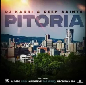 DJ Karri & Deep Saints – Pitoria ft Alosto, Spux, Makhekhe, T&S Musiq & Mbongwa RSA