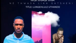 Mshikashika ne Thwasa Likagatsheni – Lungehlule Uthando (feat. IThwasa Likagatsheni & Nkosi Yabantu)