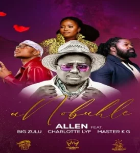 Allen – uNobuhle ft. Big Zulu, Charlotte LYF & Master KG