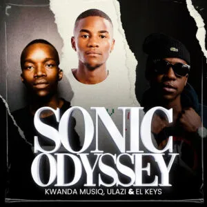 Ep: Kwanda MusiQ, uLazi & El Keys - Sonic Odyssey