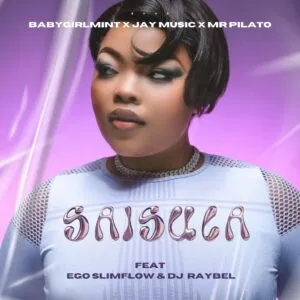 Babygirlmint, Jay Music & Mr Pilato – Saisula ft. Ego Slimflow & DJ Raybel