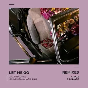 Jullian Gomes – Let Me Go (Atjazz Astro Remix) ft Kuniyuki Takahashi & Sio