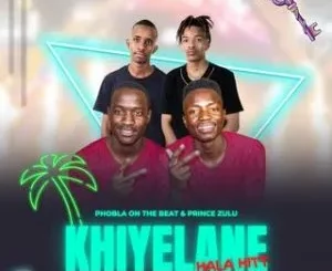 The Double P – Khiyelane Hala ft. Prince Zulu X Cliff Kayden & Kaycherlow