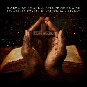 Kabza De Small – Nasempini Ft. Spirit of Praise, Ayanda Ntanzi, Dj Maphorisa & Stakev, DJ Maphorisa & Stakev