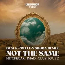 Nitefreak – Not The Same Black Coffee &. Shoba Remix ft Imad, Black Coffee, Shoba & Clubhouse