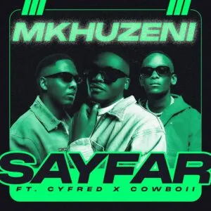 Sayfar – Mkhuzeni ft. CowBoii & Cyfred