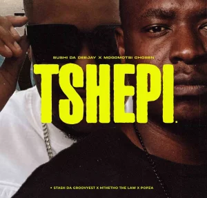 Sushi Da Deejay – Tshepi Ft. Mogomotsi Chosen, Mthetho The Law ,Stash Da Groovyest & Popza