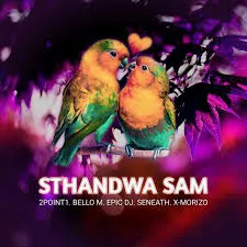 2point1 Ft BelloM, Epic DJ, Seneath & X-Morizo – Sthandwa Sam