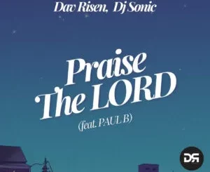 Ep: Dav Risen & DJ Sonic - Praise The Lord (feat. Paul B)