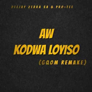 Deejay Zebra SA & Pro-Tee – Aw Kodwa Loyiso (Gqom Remake)