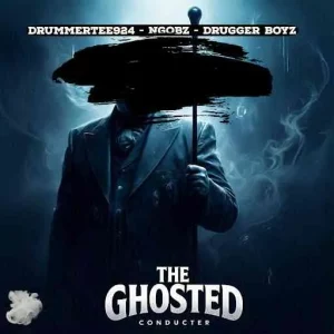 DrummeRTee924, Ngobz & Drugger Boyz – The Ghosted Conducter