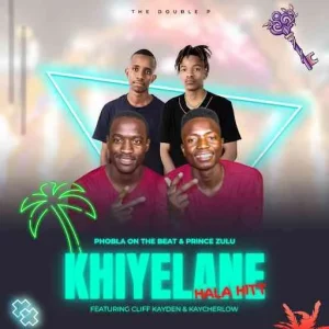 Phobla On The Beat ft. Prince Zulu, Cliff Kayden & Kaycherlow) – Khiyelane Hala Hitt (The Double P)